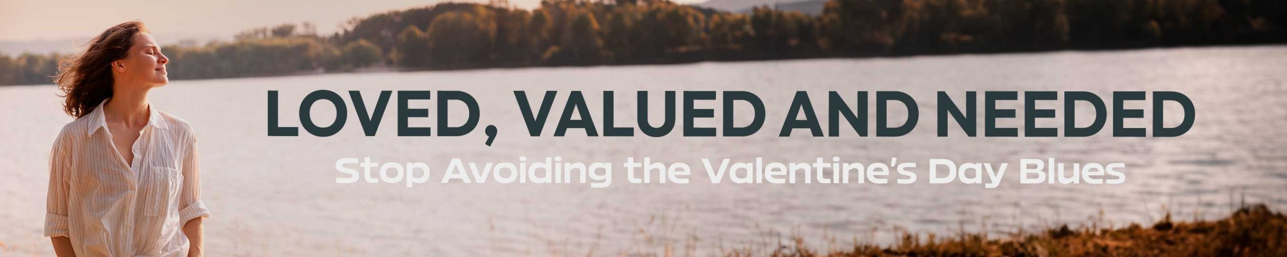 Loved, Valued and Needed