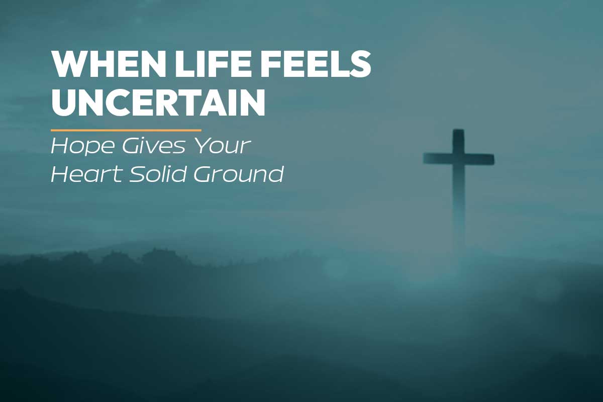 When Life Feels Uncertain